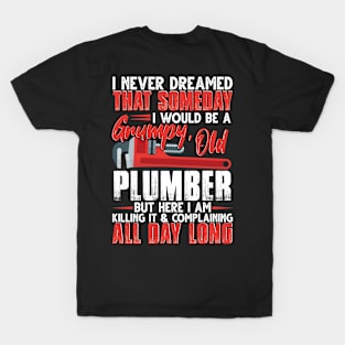 I Never Dreamed That Someday I Would Be A Grumpy Old Plumber T-Shirt